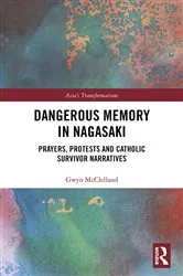 Book cover of Dangerous Memory in Nagasaki by Gwyn McClelland