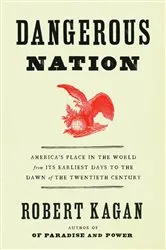 Book cover of Dangerous Nation by Robert Kagan