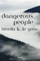 Book cover of Dangerous People: The Complete Text of Ursula K Le Guin's Kesh Novella by Ursula K. Le Guin