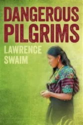 Book cover of Dangerous Pilgrims by Lawrence Swaim