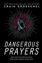 Book cover of Dangerous Prayers by Craig Groeschel