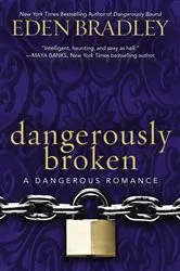 Book cover of Dangerously Broken by Eden Bradley