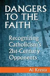 Book cover of Dangers to the Faith by Al Kresta