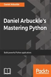 Book cover of Daniel Arbuckle's Mastering Python by Daniel Arbuckle