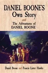Book cover of Daniel Boone's Own Story & The Adventures of Daniel Boone by Unknown