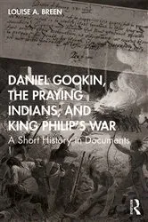 Book cover of Daniel Gookin, the Praying Indians, and King Philip's War by Louise Breen