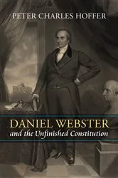 Book cover of Daniel Webster and the Unfinished Constitution by Unknown