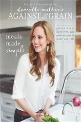 Book cover of Danielle Walker's Against All Grain: Meals Made Simple by Danielle Walker