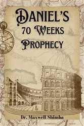 Book cover of Daniel's 70 Weeks Prophecy by Maxwell Shimba
