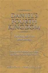 Book cover of Daniel’s Fourth Kingdom by Melvin L. Hawkins LLC