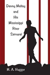 Book cover of Danny Malloy and His Mississippi River Samurai by M. A. Hugger