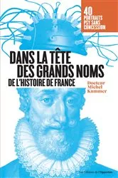 Book cover of Dans la tête des grands noms de l'histoire de France by Michel Kummer