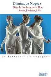 Book cover of Dans le bonheur des villes by Dominique Noguez