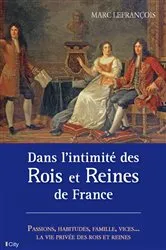 Book cover of Dans l'intimité des Rois et Reines de France by Marc Lefrançois