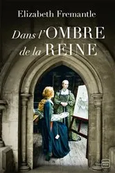 Book cover of Dans l'ombre de la reine by Elizabeth Fremantle
