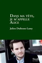 Book cover of Dans ma tête je m'appelle Alice by Julien Dufresne-Lamy