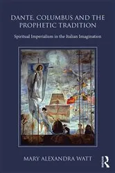 Book cover of Dante, Columbus and the Prophetic Tradition by Mary Watt