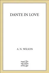 Book cover of Dante in Love by A. N. Wilson
