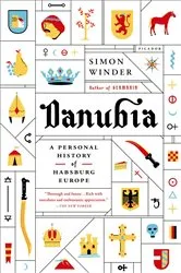 Book cover of Danubia: A Personal History of Habsburg Europe by Simon Winder