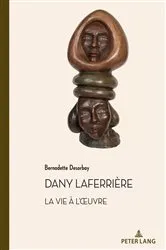 Book cover of Dany Laferrière. La vie à l’œuvre by Bernadette Desorbay