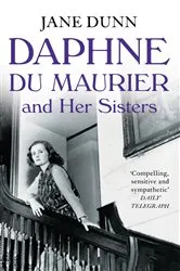 Book cover of Daphne du Maurier and her Sisters by Jane Dunn