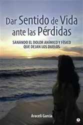 Book cover of Dar Sentido de Vida ante las Pérdidas by Araceli García