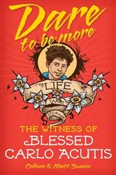 Book cover of Dare to be More: Blessed Carlo Acutis by Colleen and Matt Swaim