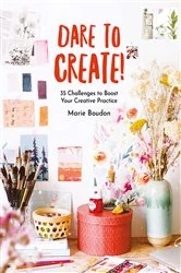 Book cover of Dare to Create! by Marie Boudon