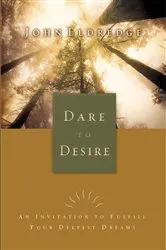 Book cover of Dare to Desire by John Eldredge