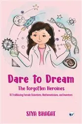 Book cover of Dare to Dream: The Forgotten Heroines: 10 Trailblazing Female Scientists, Mathematicians, and Inventors: The Forgotten Heroines: by Unknown
