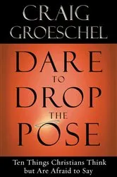 Book cover of Dare to Drop the Pose by Craig Groeschel