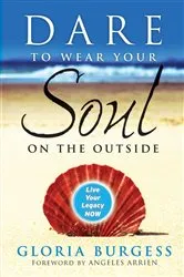 Book cover of Dare to Wear Your Soul on the Outside by Gloria J. Burgess