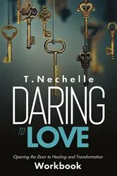 Book cover of Daring to Love Opening the Door to Healing and Tramsformaion Workbook by Taneisha Nechelle