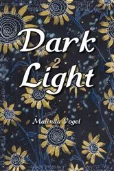 Book cover of Dark 2 Light by Malinda Vogel