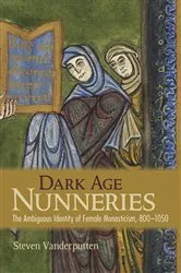Book cover of Dark Age Nunneries by Steven Vanderputten