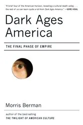 Book cover of Dark Ages America: The Final Phase of Empire by Morris Berman