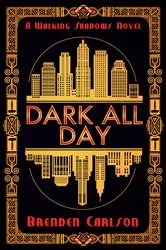 Book cover of Dark All Day by Brenden Carlson