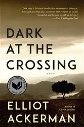 Book cover of Dark at the Crossing by Elliot Ackerman
