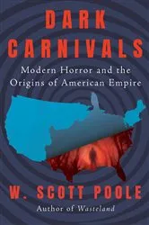 Book cover of Dark Carnivals by W. Scott Poole