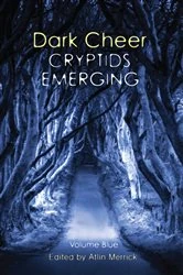 Book cover of Dark Cheer: Cryptids Emerging - Volume Blue by Atlin Merrick