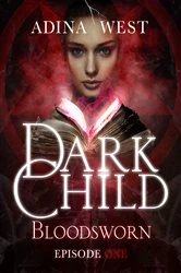 Book cover of Dark Child (Bloodsworn): Episode 1 by Adina West