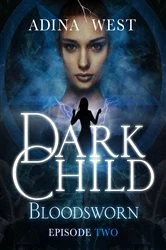 Book cover of Dark Child (Bloodsworn): Episode 2 by Adina West
