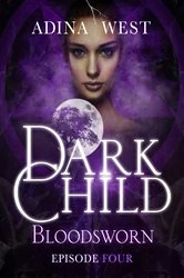Book cover of Dark Child (Bloodsworn): Episode 4 by Adina West
