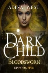 Book cover of Dark Child (Bloodsworn): Episode 5 by Adina West
