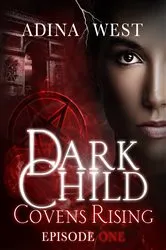 Book cover of Dark Child (Covens Rising): Episode 1 by Adina West