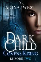 Book cover of Dark Child (Covens Rising): Episode 2 by Adina West