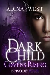 Book cover of Dark Child (Covens Rising): Episode 4 by Adina West