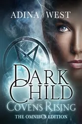 Book cover of Dark Child (Covens Rising): Omnibus Edition by Adina West