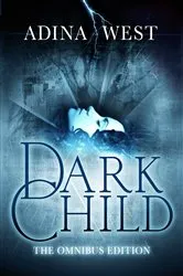 Book cover of Dark Child (The Awakening): Omnibus Edition by Adina West
