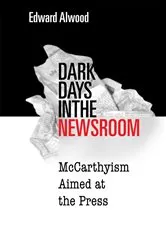 Book cover of Dark Days in the Newsroom by Edward Alwood